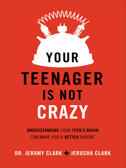 Title details for Your Teenager Is Not Crazy by Jerusha Clark - Available